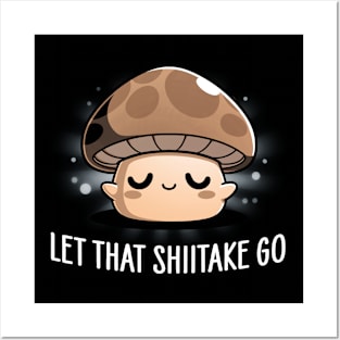 Let That Shiitake Go Posters and Art